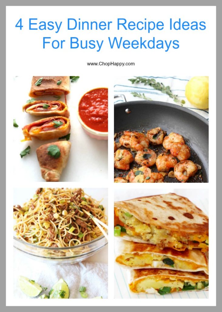 4 Easy Dinner Recipe Ideas For Busy Weekdays. These recipes are for those #weeknight #dinners that you only have a short period of time between activities. Hope this makes life easier. Happy Cooking! www.ChopHappy.com