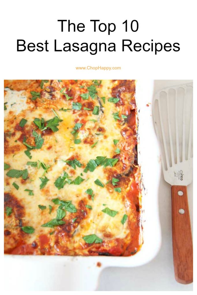 The Top 10 Best Lasagna Recipes. low cooker lasagna, eggplant Parmesan lasagna, ravioli lasagna and more easy recipes. perfect for a pot luck or family dinner. Happy Cooking! www.ChopHappy.com #lasagna #Italianrecipes