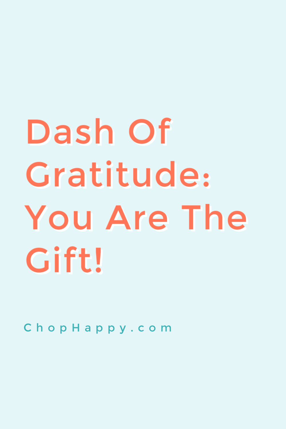 Dash of Gratitude: You Are The Gift. Use the law of attraction to give you an attitude of gratitude. Dream big knowing you are a gift and radiate positive vibes. www.ChopHappy.com #attitiudeofgratitude #gift
