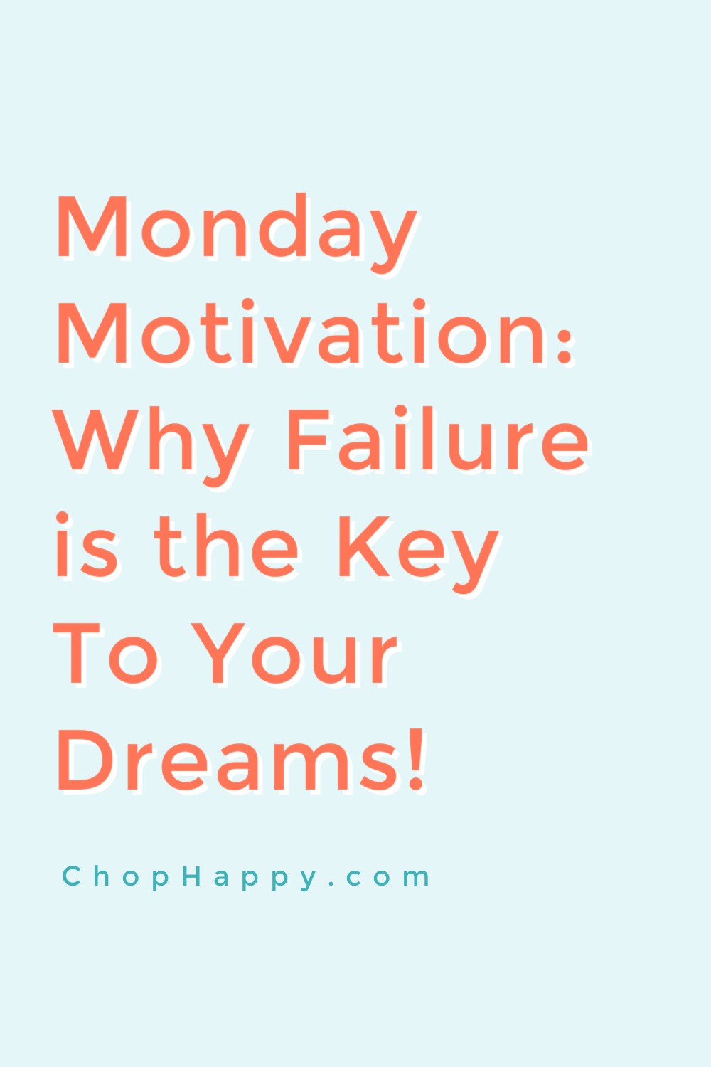 This Weeks Monday Motivation: Why Failure is the Key To Your Dreams! The law of Attraction gives you what you ask for and protects you from what is not right for you! Dream big and learn from your failures. Happy Monday! www.ChopHappy.com #lawofattraction #failure