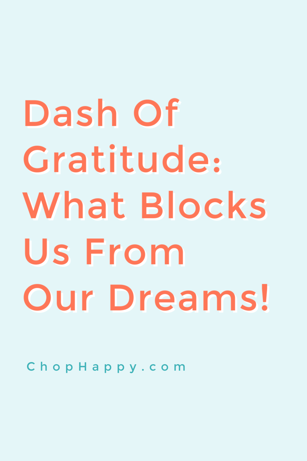 Dash of Gratitude: What Blocks Us From Our Dreams. The law of attraction helps you focus on what you want. www.ChopHappy.com #Gratitude #LawofAttraction