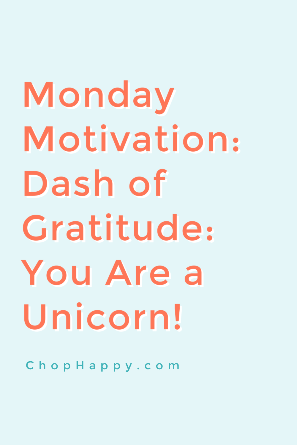 Dash of Gratitude: You Are a Unicorn. Use the law of attraction to manifest your dreams. Happy Dreaming! www.ChopHappy.com #lawofattraction #dreambig